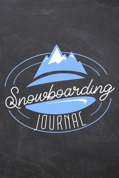 Snowboarding Journal: Snowboarding Notebook to record their stay in a ski resort - Pre-printed pages to fill in - Review for the ski holiday - Write your own ski guide