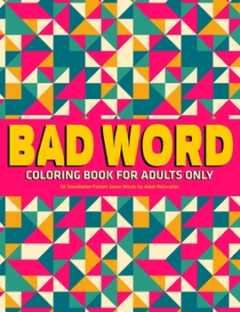 Paperback Bad Word Coloring Book for Adults Only: 50 Tessellation Pattern Swear Words for Adult Relaxation Book