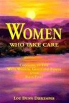Paperback Women Who Take Care: Choosing to Live with Wisdom, Grace, and Power After Fifty-Five Book