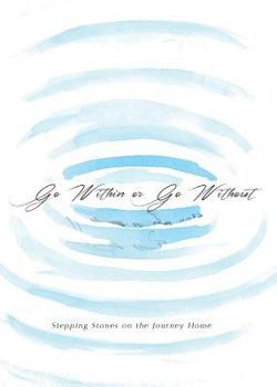 Paperback Go Within or Go Without: Stepping Stones on the Journey Home Book