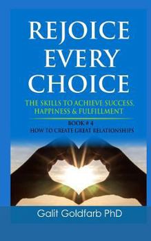 Paperback REJOICE EVERY CHOICE - Skills To Achieve Success, Happiness and Fulfillment: Book # 4: How To Build Great Relationships Book