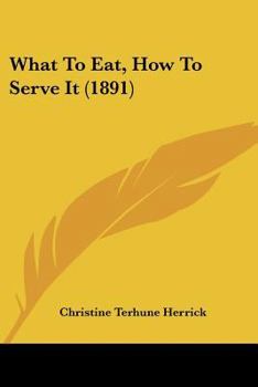 Paperback What To Eat, How To Serve It (1891) Book