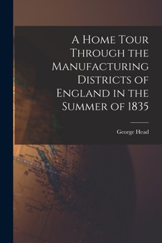 Paperback A Home Tour Through the Manufacturing Districts of England in the Summer of 1835 Book