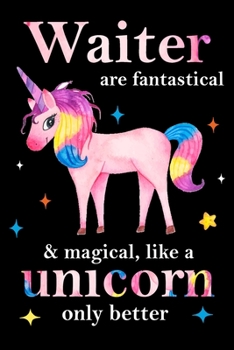 Waitress are fantastical & magical, like a unicorn only  better, employee appreciation notebook: unicorn notebook, appreciation gifts for  coworkers with Lined and Blank Pages