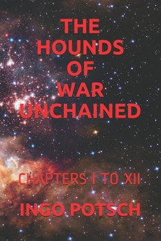 THE HOUNDS OF WAR UNCHAINED: CHAPTERS I TO XII