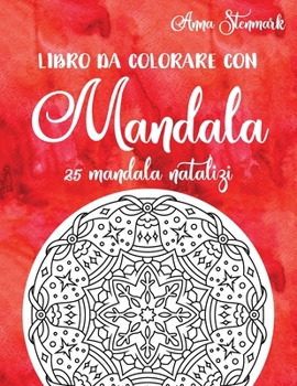 Libro da colorare con mandala: 25 mandala natalizi: Il libro rosso (Deliziosi libri da colorare con mandala) (Italian Edition)