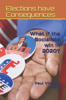 Paperback Elections have Consequences: What if the Socialists win in 2020? Book