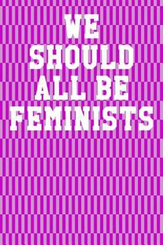 Paperback We Should All Be Feminists: College Ruled Notebook 6"x9" 120 Pages Book