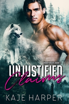 Unjustified Claims - Book #4 of the Hidden Wolves