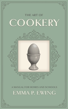 Paperback The Art of Cookery: A Manual for Homes and Schools Book