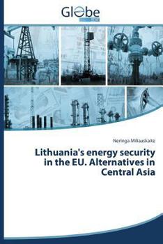 Paperback Lithuania's Energy Security in the Eu. Alternatives in Central Asia Book