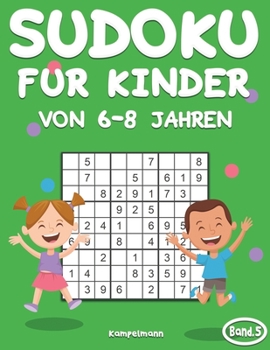 Sudoku Kinder 6-8: 200 Sudokus für Kinder ab 6 bis 8 Jahren mit Lösungen - Großdruck (Band 5) (German Edition)