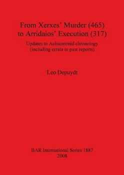 Paperback From Xerxes' Murder (465) to Arridaios' Execution (317): Updates to Achaemenid chronology (including errata in past reports) Book