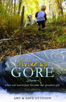 Paperback Giving Up Gore - 2nd edition: When Our Worst Fear Became Our Greatest Gift Book