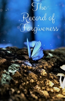 Paperback The Record of Forgiveness: Forgive for Everything Book