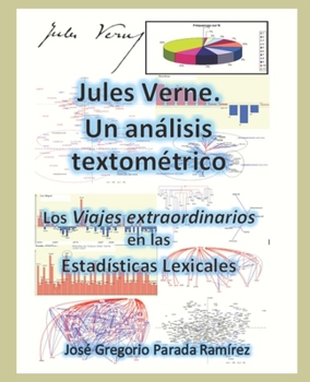 JULES VERNE. UN ANÁLISIS TEXTOMÉTRICO: LOS VIAJES EXTRAORDINARIOS EN LAS ESTADÍSTICAS LEXICALES