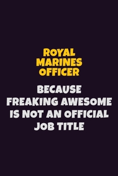 Paperback Royal Marines Officer, Because Freaking Awesome Is Not An Official Job Title: 6X9 Career Pride Notebook Unlined 120 pages Writing Journal Book