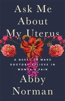 Hardcover Ask Me about My Uterus: A Quest to Make Doctors Believe in Women's Pain Book