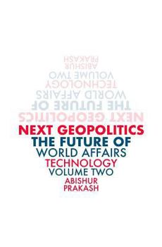 Paperback Next Geopolitics: The Future of World Affairs (Technology) Volume Two Book