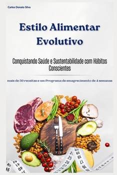 Paperback Estilo Alimentar Evolutivo: Conquistando Saúde e Sustentabilidade com Hábitos Conscientes [Portuguese] Book