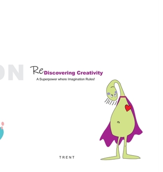 Hardcover Re-Discovering Creativity - Gift Book: A Superpower where imagination rules! Book