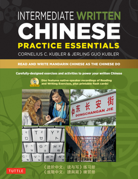 Paperback Intermediate Written Chinese Practice Essentials: Read and Write Mandarin Chinese as the Chinese Do (Audio Recordings & Printable Pdfs Included) Book