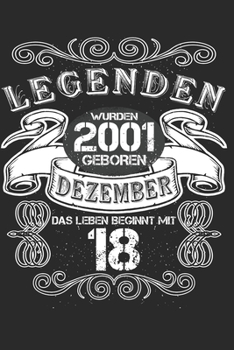 Legenden wurden 2001 Dezember geboren Das Leben beginnt mit 18: Notizbuch 6x9 Format enthält 120 Linierte Seiten 18. Geburtstag Geschenk 18 Jahre ... Notizbuch, Notizblock (German Edition)