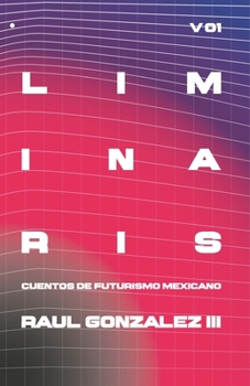 Paperback LIMINARIS VOL. 01: CUENTOS DE FUTURISMO MEXICANO (Spanish Edition) [Spanish] Book