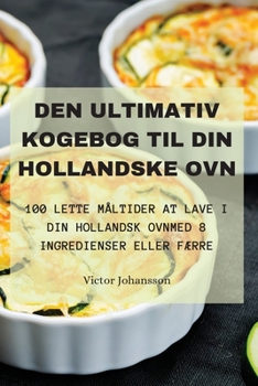 Paperback Den Ultimativ Kogebog Til Din Hollandske Ovn [Danish] Book