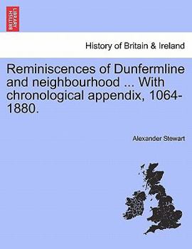 Paperback Reminiscences of Dunfermline and Neighbourhood ... with Chronological Appendix, 1064-1880. Book