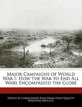 Paperback Major Campaigns of World War I: How the War to End All Wars Encompassed the Globe Book