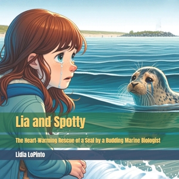 Paperback Lia and Spotty: The Heart-Warming Rescue of a Seal by a Budding Marine Biologist Book