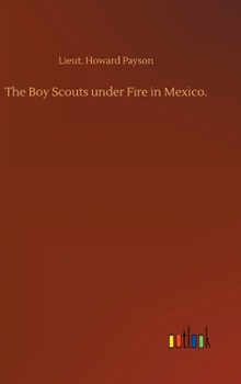 The Boy Scouts under Fire in Mexico - Book #7 of the Boy Scouts