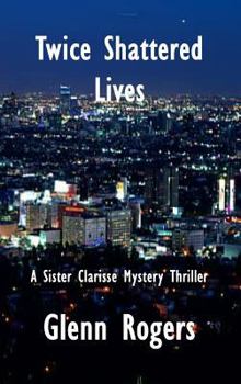Twice Shattered Lives - Book #1 of the Sister Clarisse
