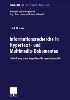 Paperback Informationsrecherche in Hypertext- Und Multimedia-Dokumenten: Entwicklung Eines Kognitiven Navigationsmodells [German] Book
