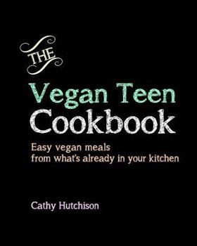 Paperback The Vegan Teen Cookbook: Easy vegan meals from what's already in your kitchen Book