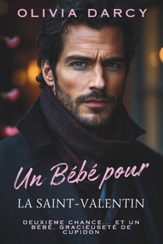 Un bébé pour la Saint-Valentin: Romance de seconde chance et famille inattendue (Passion Exécutive à la Saint-Valentin) (French Edition)