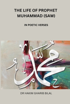 THE LIFE OF PROPHET MUHAMMAD (SAW) IN POETIC VERSES