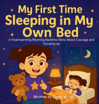 Hardcover My First Time Sleeping in My Own Bed: A Heartwarming Rhyming Bedtime Story About Courage and Growing-up Book