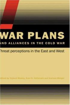 Hardcover War Plans and Alliances in the Cold War: Threat Perceptions in the East and West Book