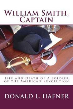 Paperback William Smith, Captain: Life and Death of A Soldier of the American Revolution Book