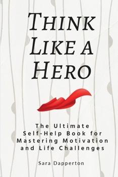 Paperback Think Like a Hero: The Ultimate Self-Help Book for Mastering Motivation and Life Challenges Book