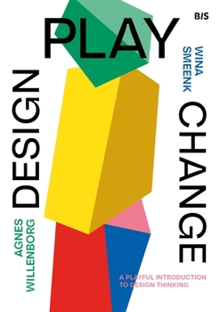 Paperback Design, Play, Change: A Playful Introduction to Design Thinking Book