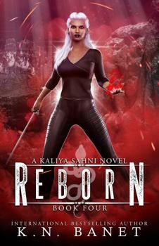 Reborn - Book #4 of the Kaliya Sahni