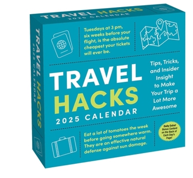 Calendar Travel Hacks 2025 Day-To-Day Calendar: Tips, Tricks, and Insider Insight to Make Your Trip a Lot More Awesome Book