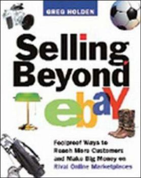 Paperback Selling Beyond eBay: Foolproof Ways to Reach More Customers and Make Big Money on Rival Online Marketplaces Book