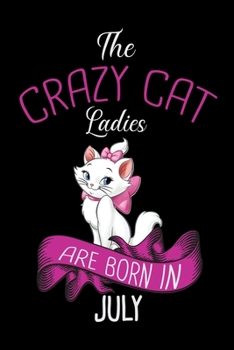 Paperback The Crazy Cat Ladies Are Born in July: Cat Ladies Gratitude Journal - The Five-Minute Gratitude Journal - Cat Lovers Gratitude Journal 100 pages 6 x 9 Book