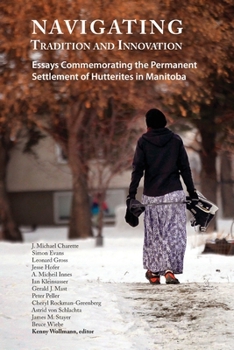 Paperback Navigating Tradition and Innovation: Essays Commemorating the Permanent Settlement of Hutterites in Manitoba Book