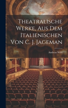 Hardcover Theatralische Werke, Aus Dem Italienischen Von C. J. Jageman [German] Book