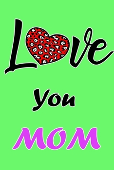 Paperback Love You Mom: Daily Gratitude Journal Spending Five Minutes a Daily Practice to Develop Gratitude, Mindfulness and Productivity for Book